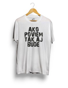 Tričko ako poviem tak aj bude