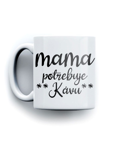 Hrnček mama potrebuje kávu